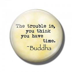 Buddha Quote The Trouble Is You Think You Have Time 30 MM Refrigerator Magnets Glass Dome FridgeDekoracje